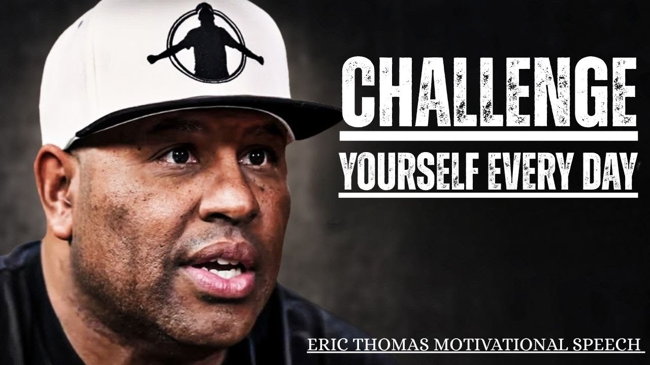 “Challenge Yourself Every Day for Success” || ERIC THOMAS BEST MOTIVATIONAL SPEECH |