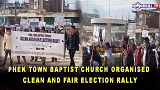 Phek Town Baptist Church Organised Clean And Fair Election Rally
