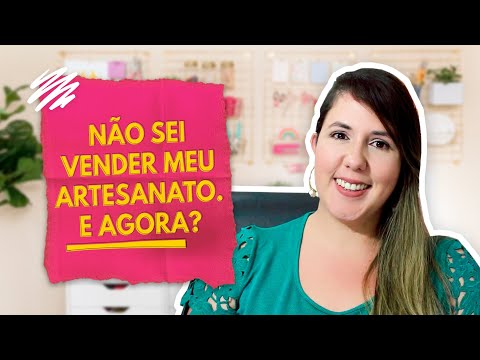 NÃO SEI VENDER MEU ARTESANATO. E AGORA? - NÃO SEI VENDER MEU ARTESANATO. E AGORA?