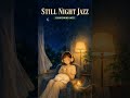Still Night Jazz 🌙🎵