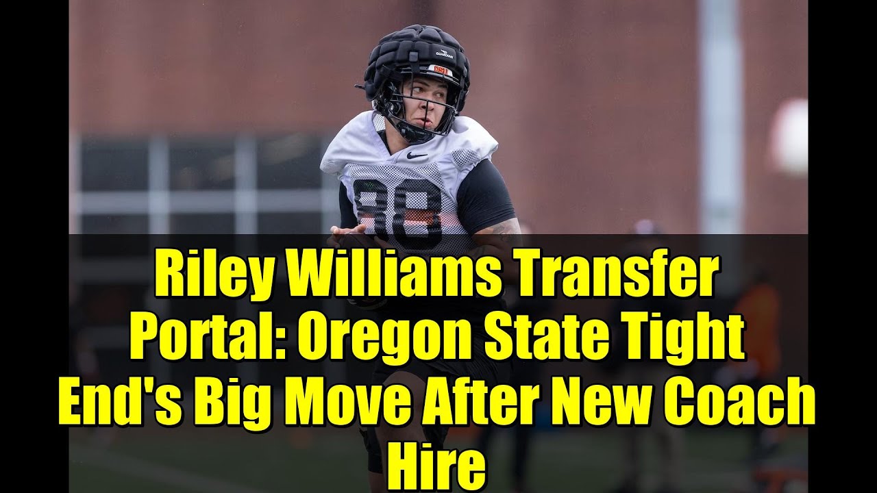 Портал трансферов Райли Уильямса: большой переход тайт-энда из Орегон Стэйт после назначения ново...