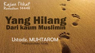 Yang Hilang Dari Kaum Muslimin - Ustadz Muhtarom Hafidzahullahu Ta'ala