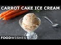 Carrot Cake Ice Cream (No Churning) | Food Wishes