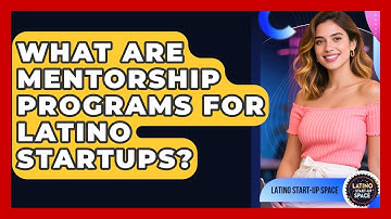 What Are Mentorship Programs For Latino Startups? - Latino Start Up Space
