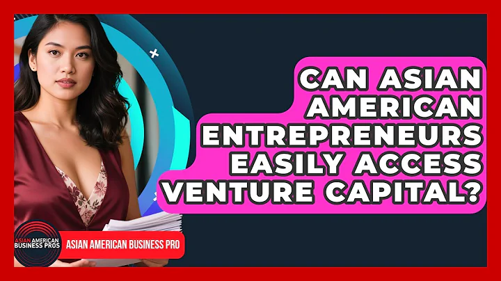 Can Asian American Entrepreneurs Easily Access Venture Capital? | Asian American Business Pros News