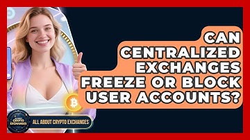 Can Centralized Exchanges Freeze or Block User Accounts? | All About Crypto Exchanges News