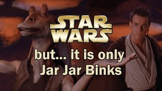 Star Wars... but it is only Jar Jar Binks