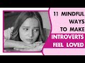 Mindful Ways To Make An Introvert Feel Loved