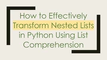 How to Effectively Transform Nested Lists in Python Using List Comprehension