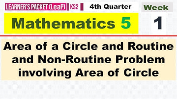 MATH 5  Q4 - WEEK 1 || AREA OF A CIRCLE AND ROUTINE AND NON-ROUTINE PROBLEM INVOLVING AREA OF CIRCLE