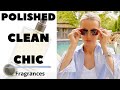 Best Fragrances for that Clean, Chic & Polished Aesthetic | Perfumes for the Polished & Clean Vibe