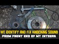 We Identify and Fix Knocking Sound coming from front End of my Integra. See what was the issue.