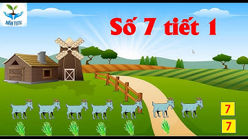Số 7 tiết 1/ Đếm đến 7 tạo nhóm có số lượng 7 nhận biết chữ |Mầm TuTu