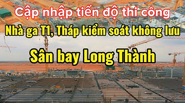 Toàn cảnh thi công nhà ga T1/ Terminal 1, Tháp kiểm soát không lưu-Sân bay Long Thành