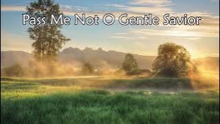 PASS ME NOT O GENTLE SAVIOUR - Hymns and Psalms by Lifebreakthrough