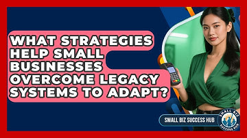 What Strategies Help Small Businesses Overcome Legacy Systems To Adapt? - Small Biz Success Hub