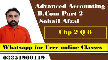 B.com Advanced Accounting Part 2 By Sohail Afzal Q 8 l Free online Classes Whatsapp 03351900119