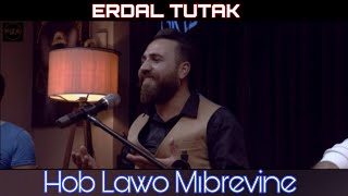 Erdal Tutak - Hob Lawo Mıbırevine Canlı Akustik Klip