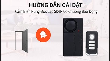 Hướng dẫn sử dụng Cảm Biến Rung Độc Lập S04R Có Chuông Báo Động