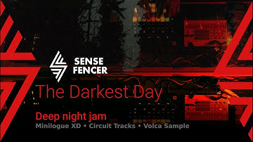 SENSE FENCER — Deep Night Jam — "The Darkest Day" — Circuit Tracks, Minilogue XD, Volca Sample 2