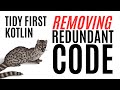 Tidy First Kotlin - Removing Redundant Code