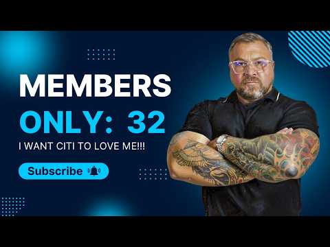 Members Only: 33 How can I get Citi to LOVE me??