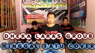 Download Lagu NINGGAL TATU "Kowe Tak Sayang Sayang" || DHEKA LARAS GROUB COVER