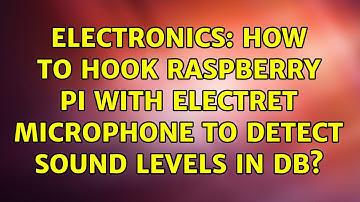 Electronics: How to hook Raspberry Pi with Electret Microphone to detect sound levels in dB?
