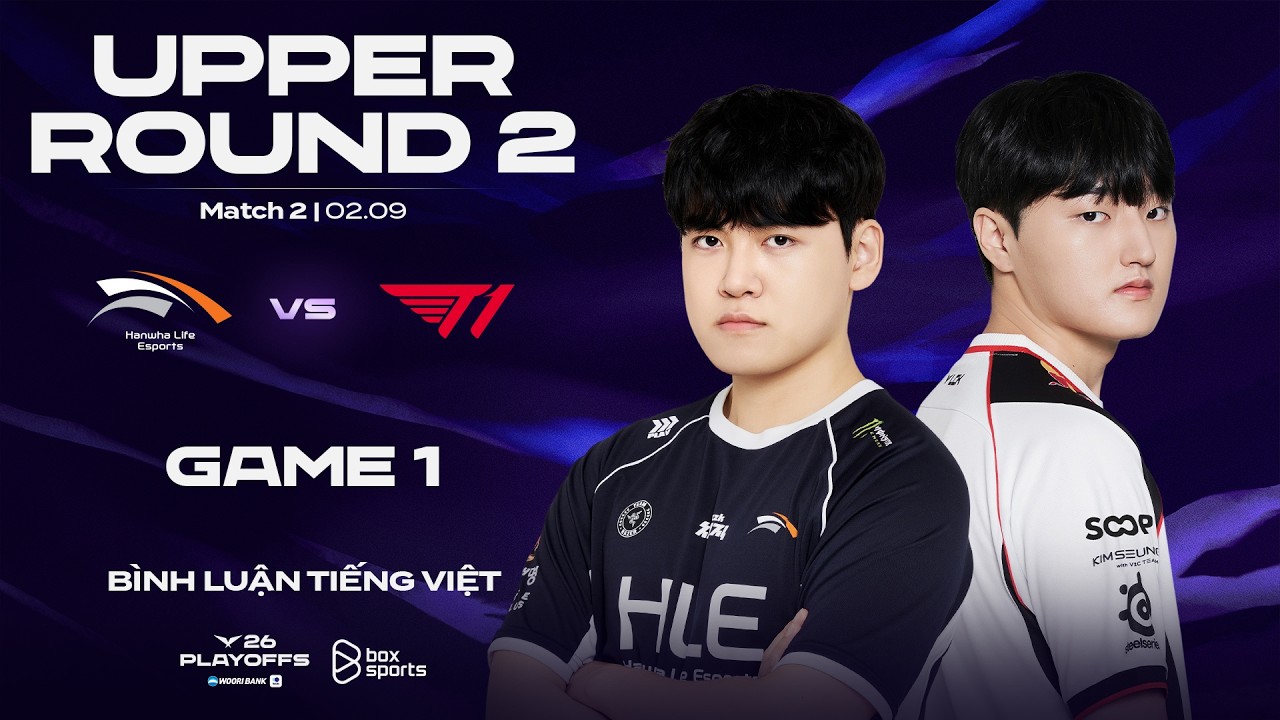 [02.09.2026] HLE vs T1 | Game 1 | Bình Luận Tiếng Việt | 2026 LCK Playoffs Round 2
