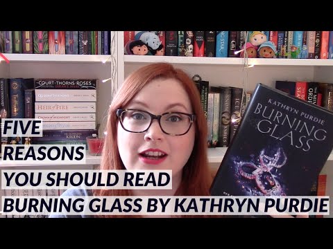 Five Reasons You Should Read Burning Glass by Kathryn Purdie - YouTube