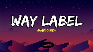 Way Label (Lyrics) - Angelo Rudy