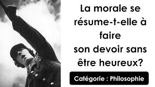 Dissertation: La morale se résume-t-elle à faire son devoir sans être heureux ? (philosophie)