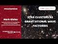 Mark Gieles - Star clusters as gravitational wave factories