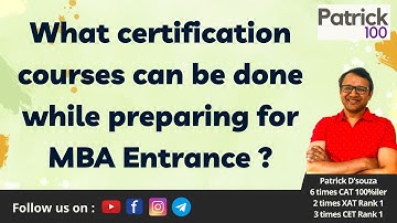 What certification courses can be done while preparing for MBA Entrance? | CAT | Patrick Dsouza