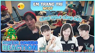 Korean singers🇰🇷 Reaction - 'EM TRANG TRÍ' - 'NGỌT🇻🇳'