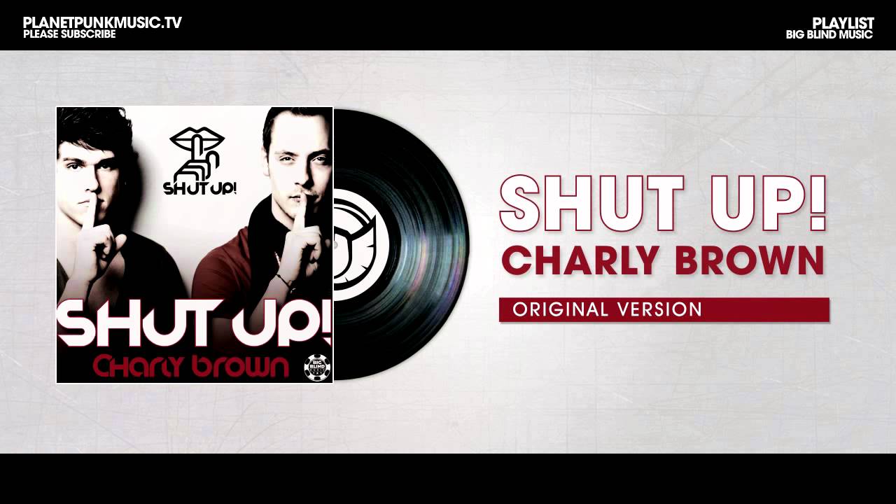 Watch Shut Up! - Charly Brown (Original Edit) on YouTube Watch Shut Up! - Charly Brown (Original Edit) on YouTube