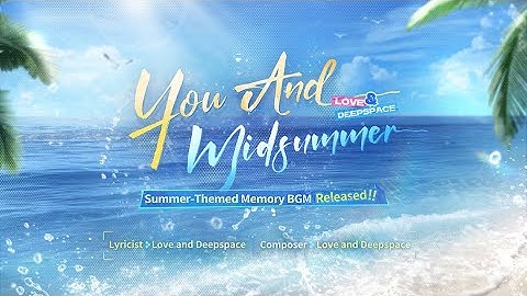 Love and Deepspace | [You And Midsummer] Summer-Themed Memory BGM Released🎵