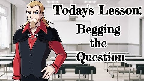 Professor Dark Explains Begging the Question