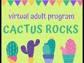 Pcpl virtual adult program  cactus rocks