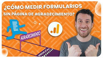 ¿Sin Página de Agradecimiento? Configurar el Seguimiento de Formularios en GA4