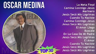 O s c a r M e d i n a 2024 MIX Lista de Reproducción de Éxitos ~ 1980s Music ~ Top Latin CCM, Pr...
