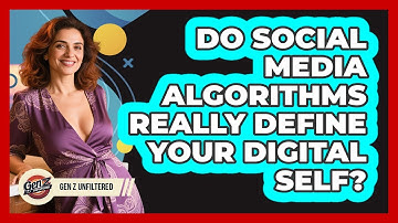 Do Social Media Algorithms Really Define Your Digital Self? - Gen Z Unfiltered