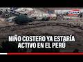 🔴🔵 El Niño Costero ya estaría activo en el Perú: "Este fenómeno es recurrente"