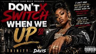 DON’T SWITCH WHEN WE UP 😤💯 | Trinity Davis - Official Audio