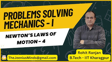 Mechanics Problem Solving - NLM & Friction - 4 | Class 11, NEET, IIT JEE | Rohit Ranjan (IIT KGP)