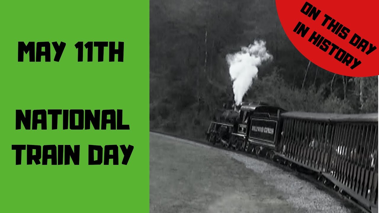National Train Day May 11, 2019 This Day In History YouTube