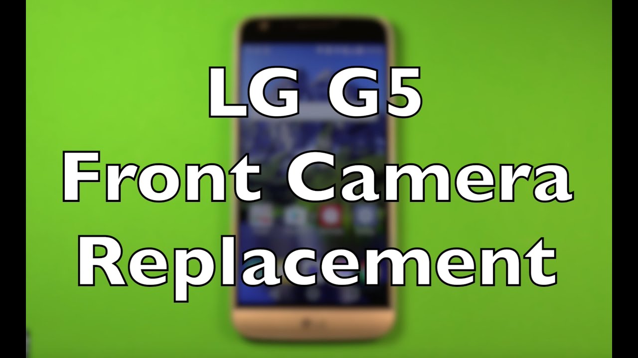 LG G5 Front Camera Replacement How To Change YouTube