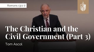 The Christian and the Civil Government (Part 3) - Romans 13:1-7 | Tom Ascol