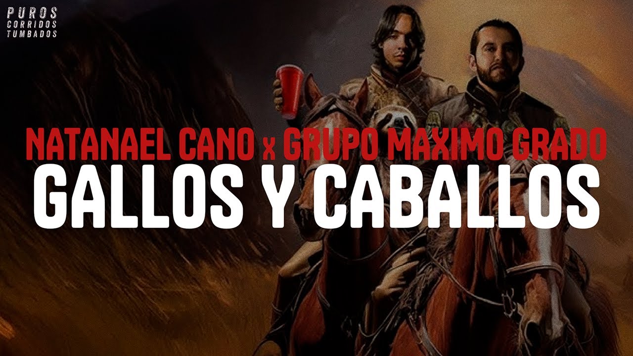 NATANAEL CANO x GRUPO MAXIMO GRADO - GALLOS Y CABALLOS (letra) - YouTube