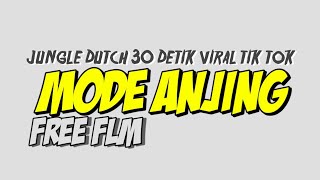 DJ JUNGLE DUTCH MODE ANJING 30 DETIK VIRAL TIK - TOK FREE FLM